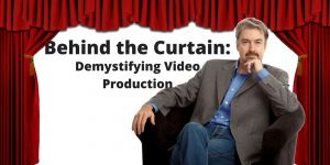 Behind the Curtain: Demystifying Video Production (Myth #1)