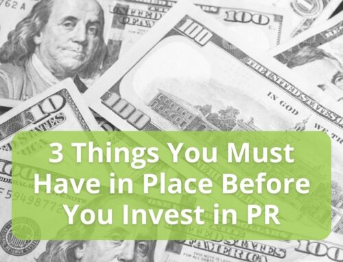 3 Things You Must Have in Place Before You Invest in PR…