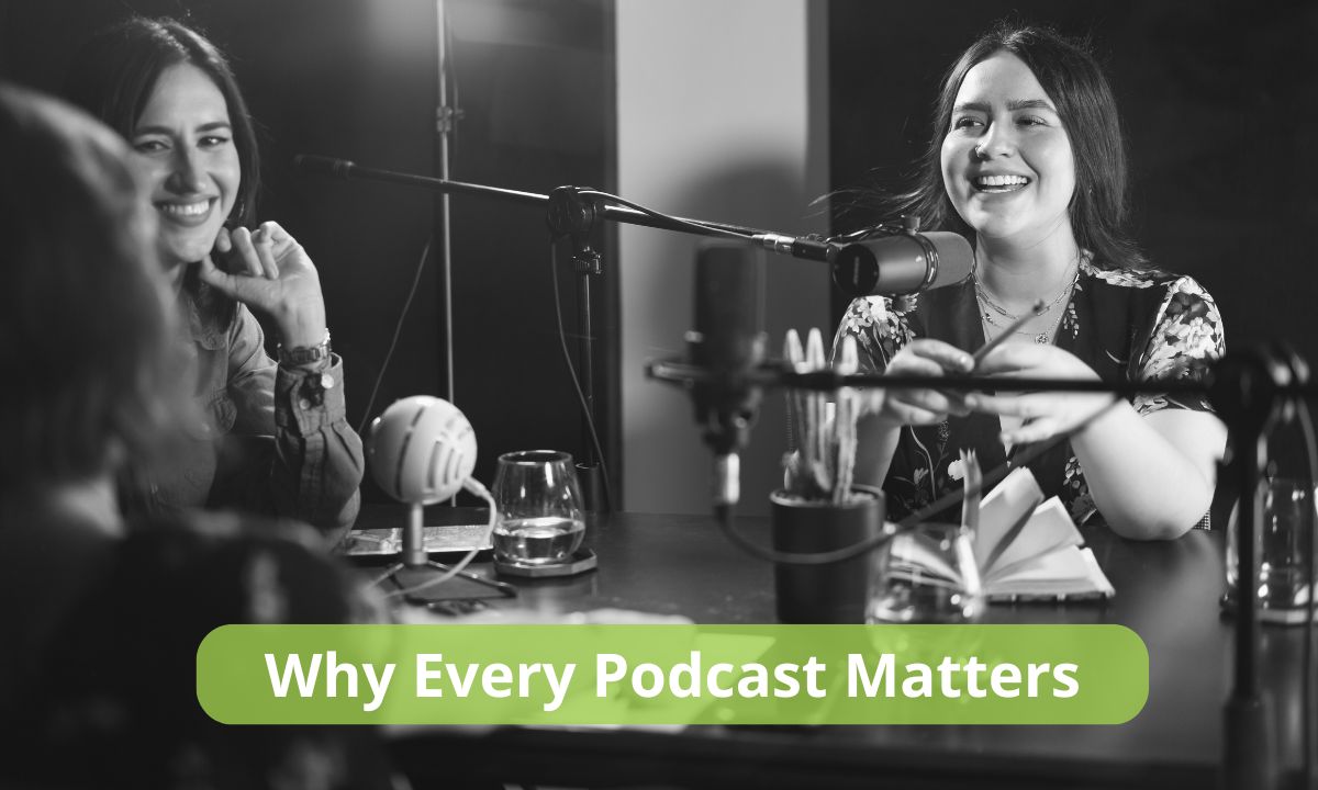 Why Every Podcast Matters