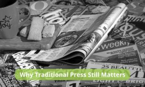 Why Traditional Press Still Matters
