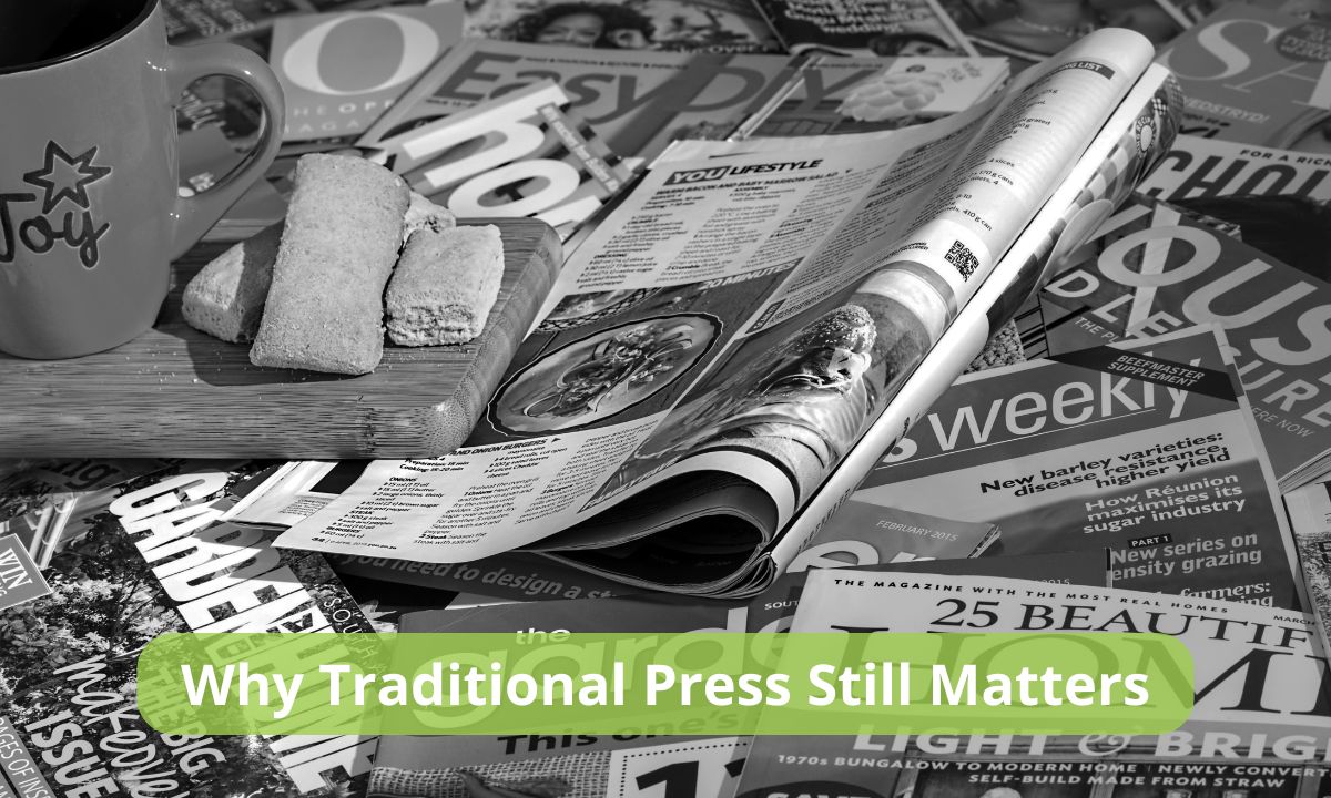 Why Traditional Press Still Matters