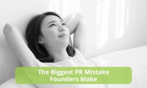 The Biggest PR Mistake Founders Make After Landing Media Coverage