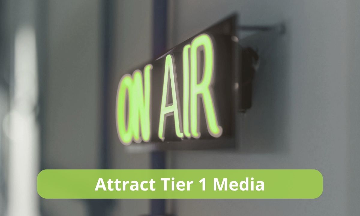 What Does It Take To Attract Tier 1 Media?